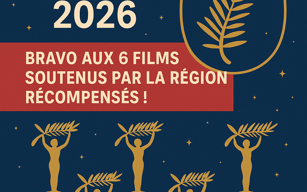 Cannes 2026 : bravo aux 6 films soutenus par la Région récompensés !
