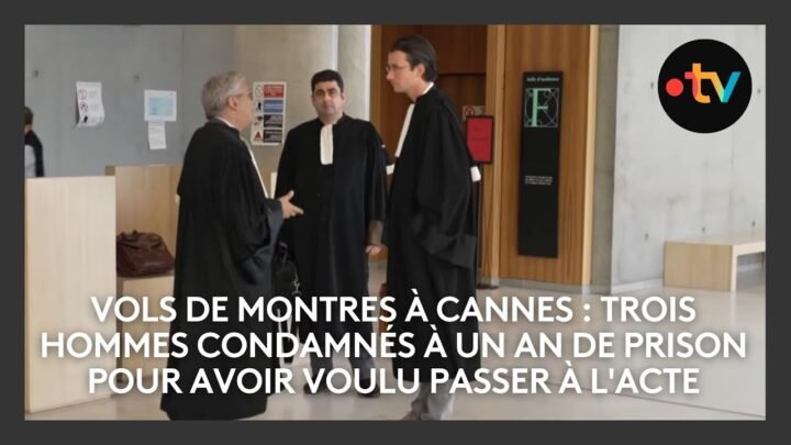 Vols de montres à Cannes : trois hommes condamnés à un an de prison pour avoir voulu passer à l’acte