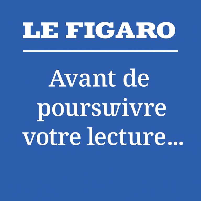 Le Figaro – Avant de poursuivre votre lecture …