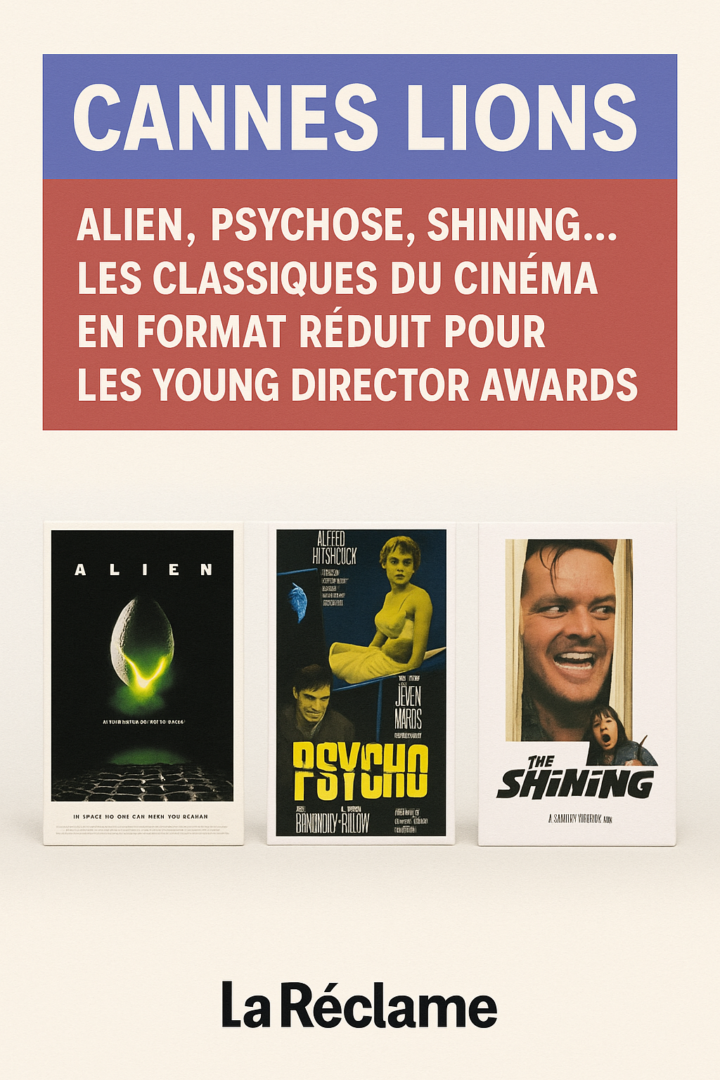 Cannes Lions : Alien, Psychose, Shining… les classiques du cinéma en format réduit pour les Young Director Awards – La Réclame