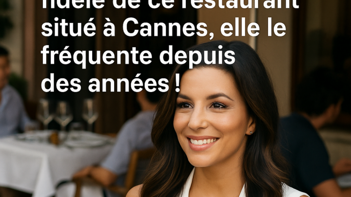 Eva Longoria fidèle de ce restaurant situé à Cannes, elle le fréquente depuis des années !