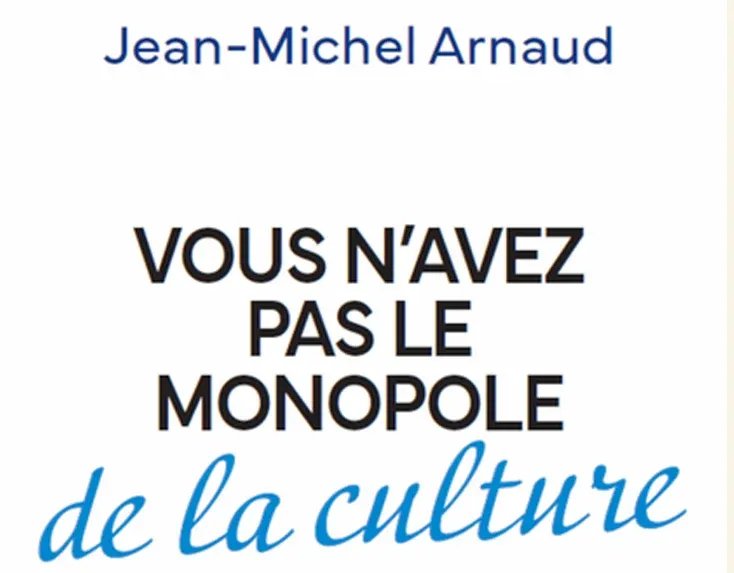 Jean-Michel Arnaud : « Vous n’avez pas le monopole de la culture »